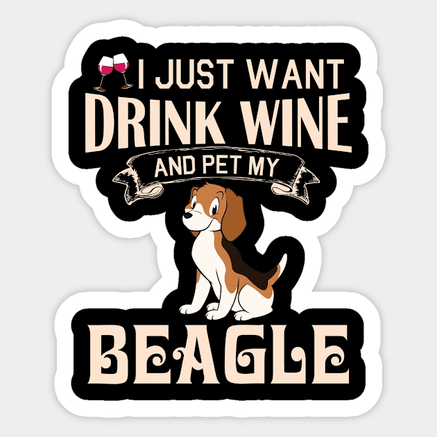 I Just Want Drink Wine And Pet My Beagle Dog Happy Dog Mother Father Mommy Daddy Drinker Summer Day Sticker by bakhanh123